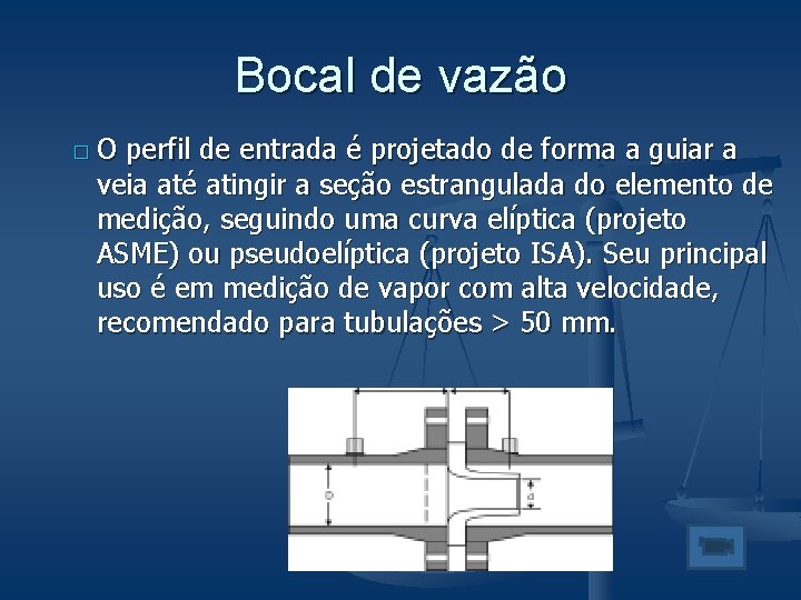 Bocal de vazão �O perfil de entrada é projetado de forma a guiar a