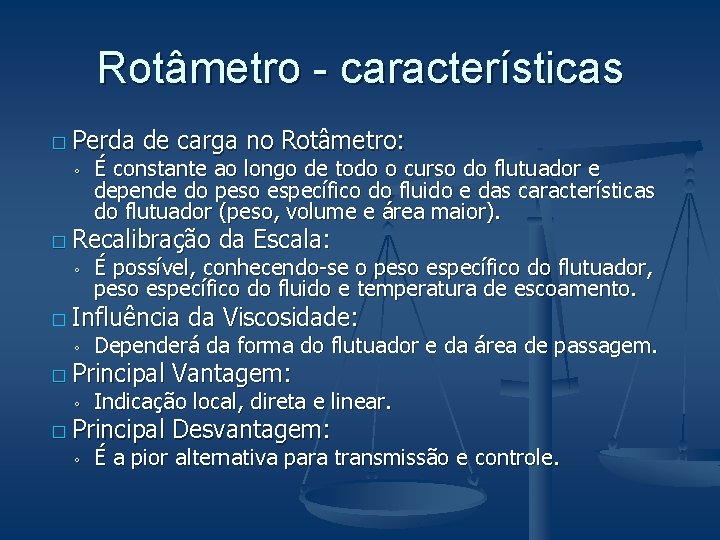 Rotâmetro - características � Perda ◦ de carga no Rotâmetro: É constante ao longo