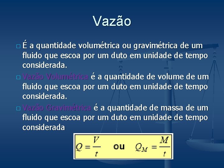 Vazão �É a quantidade volumétrica ou gravimétrica de um fluido que escoa por um