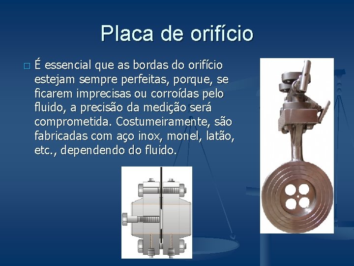 Placa de orifício � É essencial que as bordas do orifício estejam sempre perfeitas,