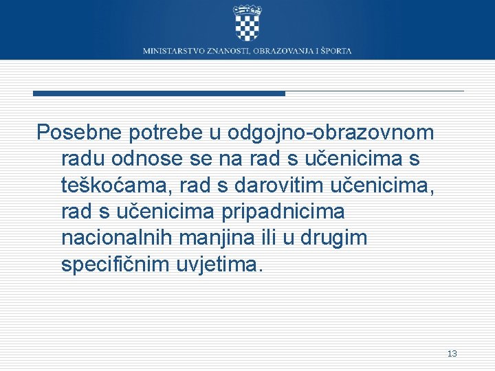 Posebne potrebe u odgojno-obrazovnom radu odnose se na rad s učenicima s teškoćama, rad