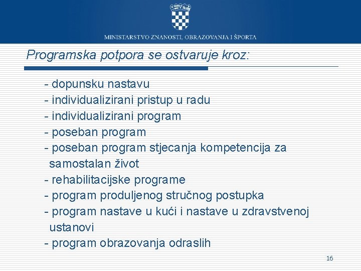 Programska potpora se ostvaruje kroz: - dopunsku nastavu - individualizirani pristup u radu -