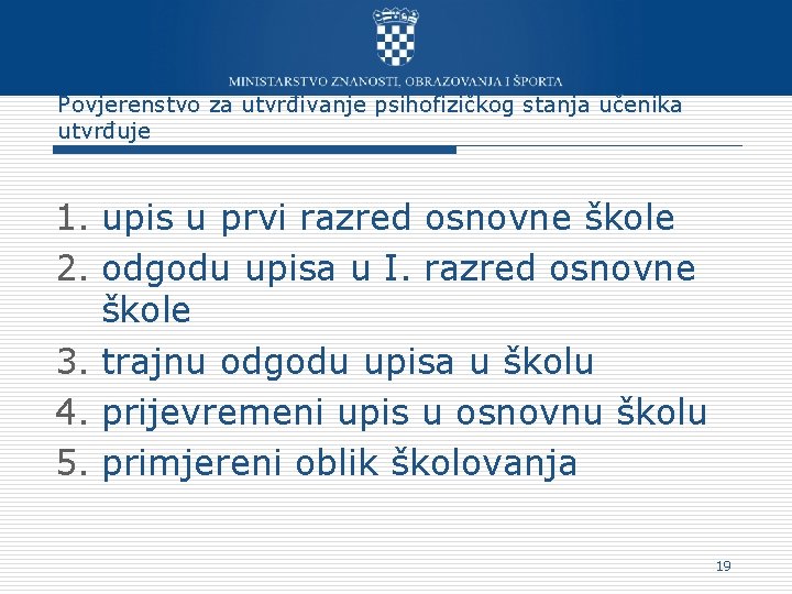 Povjerenstvo za utvrđivanje psihofizičkog stanja učenika utvrđuje 1. upis u prvi razred osnovne škole Povjerenstvo za utvrđivanje psihofizičkog stanja učenika utvrđuje 1. upis u prvi razred osnovne škole