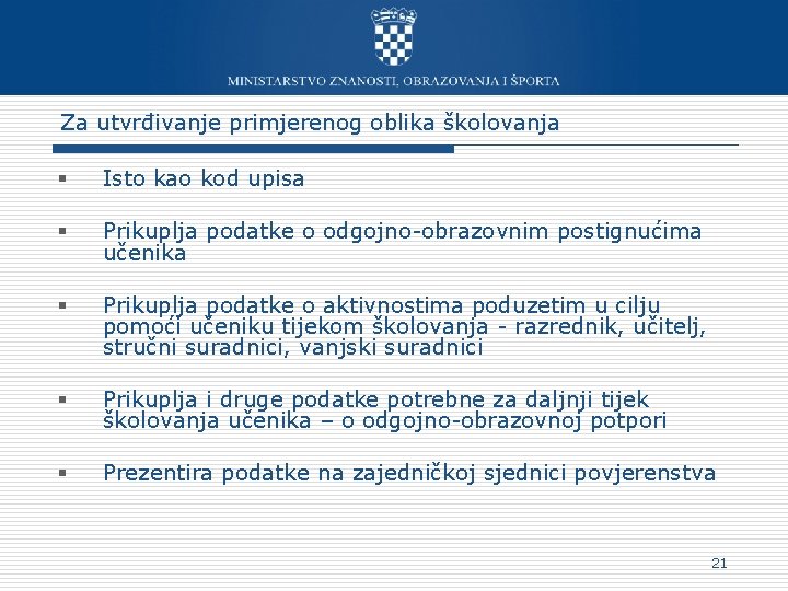 Za utvrđivanje primjerenog oblika školovanja § Isto kao kod upisa § Prikuplja podatke o