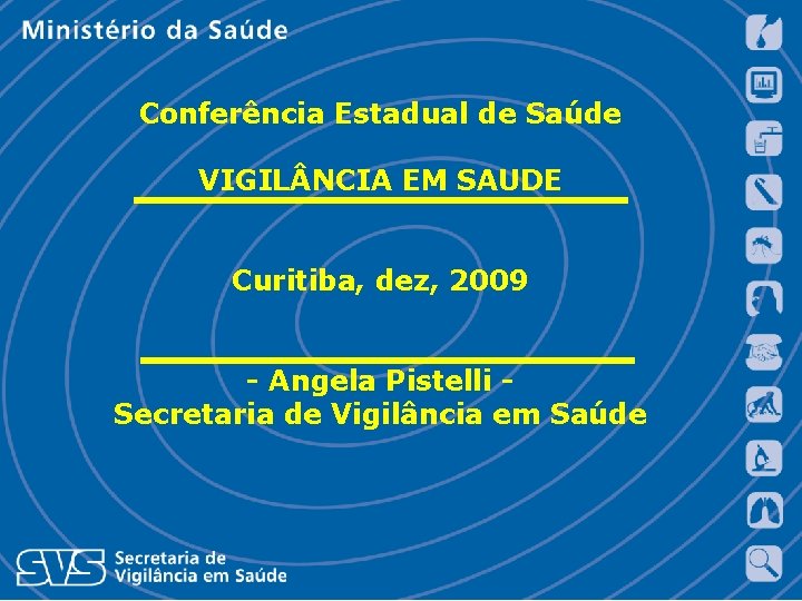 Conferência Estadual de Saúde VIGIL NCIA EM SAUDE Curitiba, dez, 2009 - Angela Pistelli