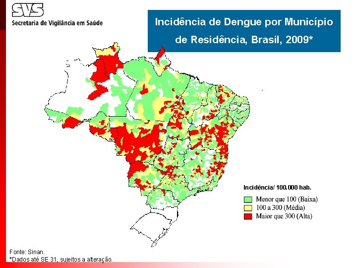 Incidência de Dengue por Município de Residência, Brasil, 2009* Incidência/ 100. 000 hab. Fonte: