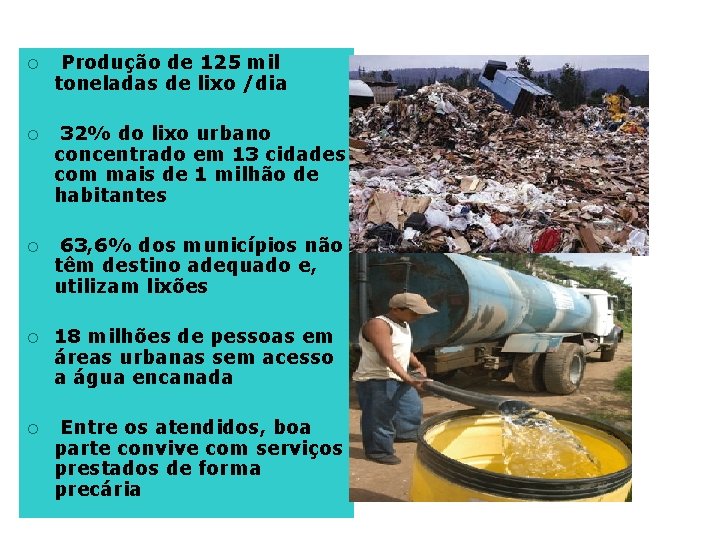 ¡ Produção de 125 mil toneladas de lixo /dia ¡ 32% do lixo urbano