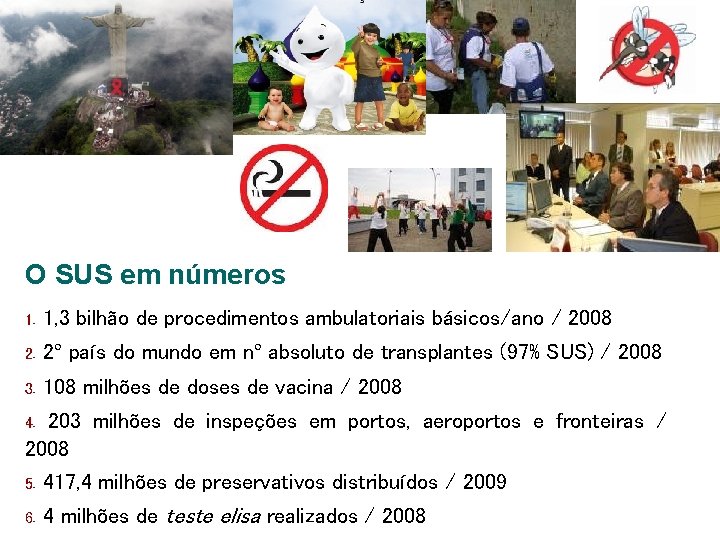 O SUS em números 1. 1, 3 bilhão de procedimentos ambulatoriais básicos/ano / 2008