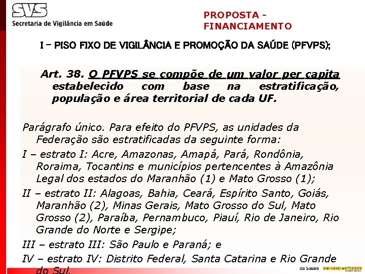 PROPOSTA FINANCIAMENTO I – PISO FIXO DE VIGIL NCIA E PROMOÇÃO DA SAÚDE (PFVPS);