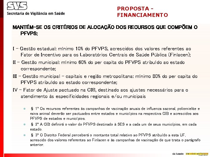 PROPOSTA FINANCIAMENTO MANTÉM-SE OS CRITÉRIOS DE ALOCAÇÃO DOS RECURSOS QUE COMPÕEM O PFVPS: I