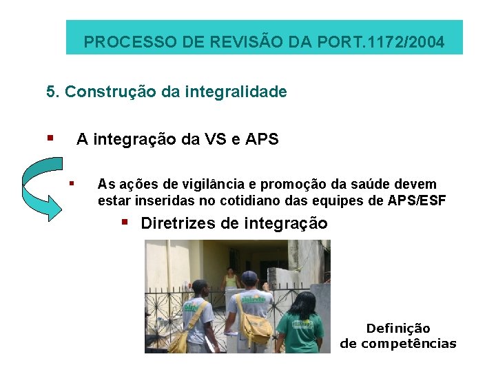 PROCESSO DE REVISÃO DA PORT. 1172/2004 5. Construção da integralidade § A integração da