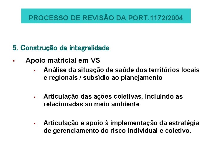 PROCESSO DE REVISÃO DA PORT. 1172/2004 5. Construção da integralidade § Apoio matricial em