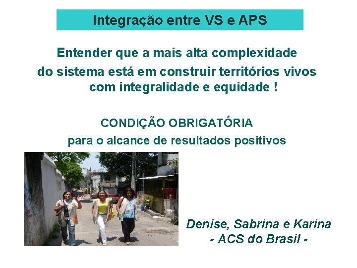 Integração entre VS e APS Entender que a mais alta complexidade do sistema está