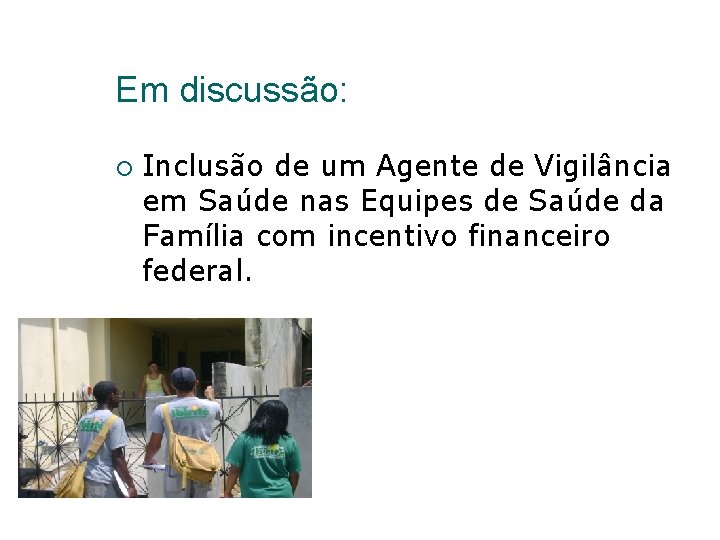 Em discussão: ¡ Inclusão de um Agente de Vigilância em Saúde nas Equipes de