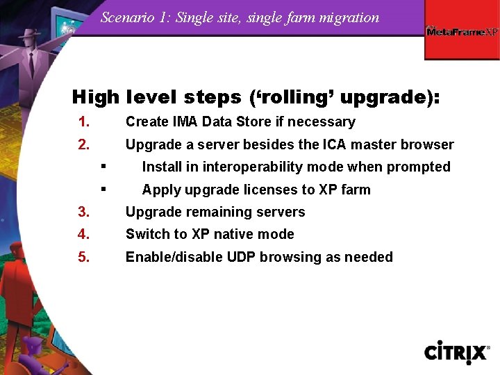 Scenario 1: Single site, single farm migration High level steps (‘rolling’ upgrade): 1. Create