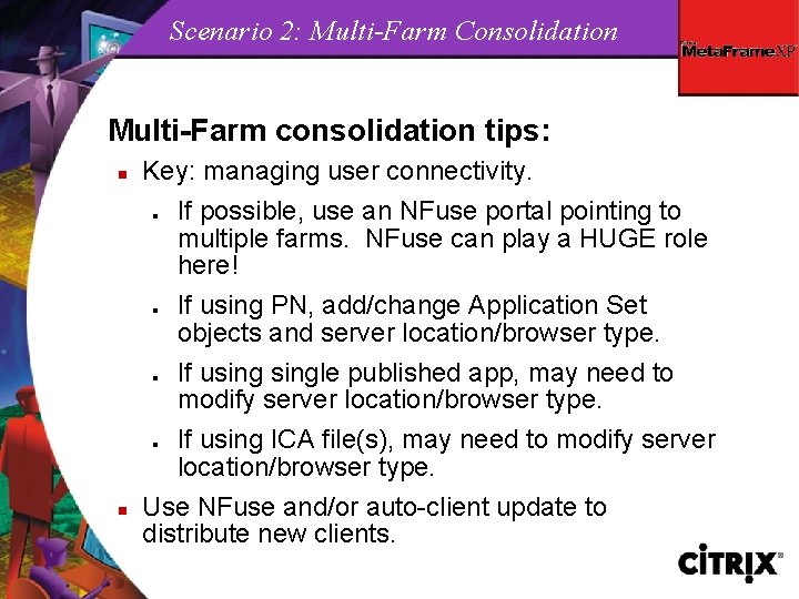 Scenario 2: Multi-Farm Consolidation Multi-Farm consolidation tips: n Key: managing user connectivity. If possible,