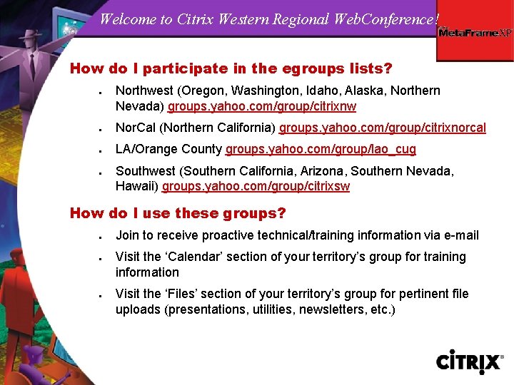 Welcome to Citrix Western Regional Web. Conference! How do I participate in the egroups