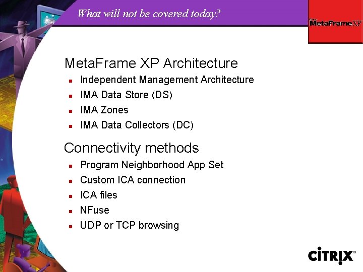 What will not be covered today? Meta. Frame XP Architecture n Independent Management Architecture