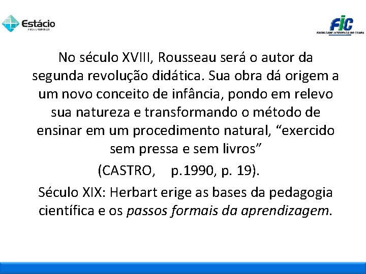 No século XVIII, Rousseau será o autor da segunda revolução didática. Sua obra dá