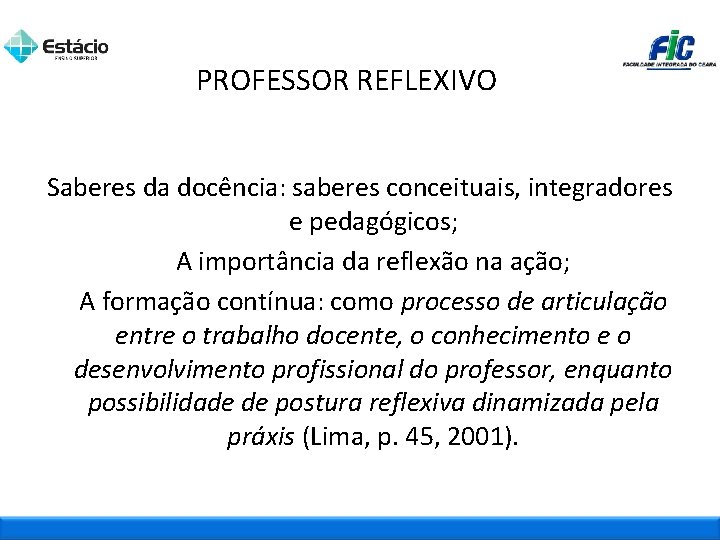 PROFESSOR REFLEXIVO Saberes da docência: saberes conceituais, integradores e pedagógicos; A importância da reflexão