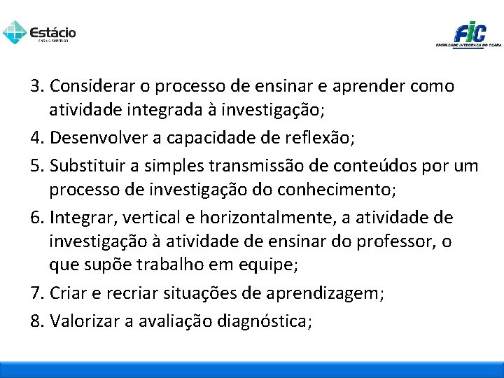 3. Considerar o processo de ensinar e aprender como atividade integrada à investigação; 4.