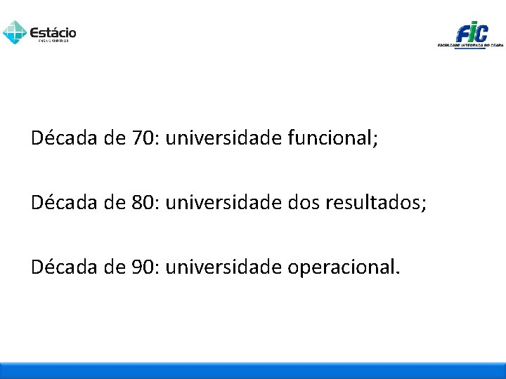 Década de 70: universidade funcional; Década de 80: universidade dos resultados; Década de 90: