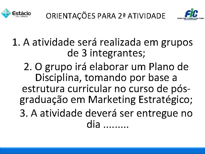 ORIENTAÇÕES PARA 2ª ATIVIDADE 1. A atividade será realizada em grupos de 3 integrantes;