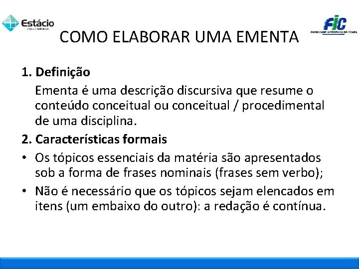 COMO ELABORAR UMA EMENTA 1. Definição Ementa é uma descrição discursiva que resume o