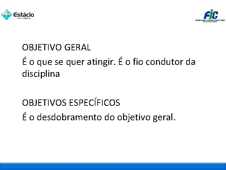 OBJETIVO GERAL É o que se quer atingir. É o fio condutor da disciplina