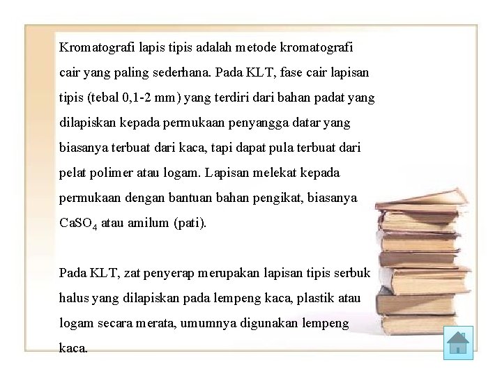 Kromatografi lapis tipis adalah metode kromatografi cair yang paling sederhana. Pada KLT, fase cair