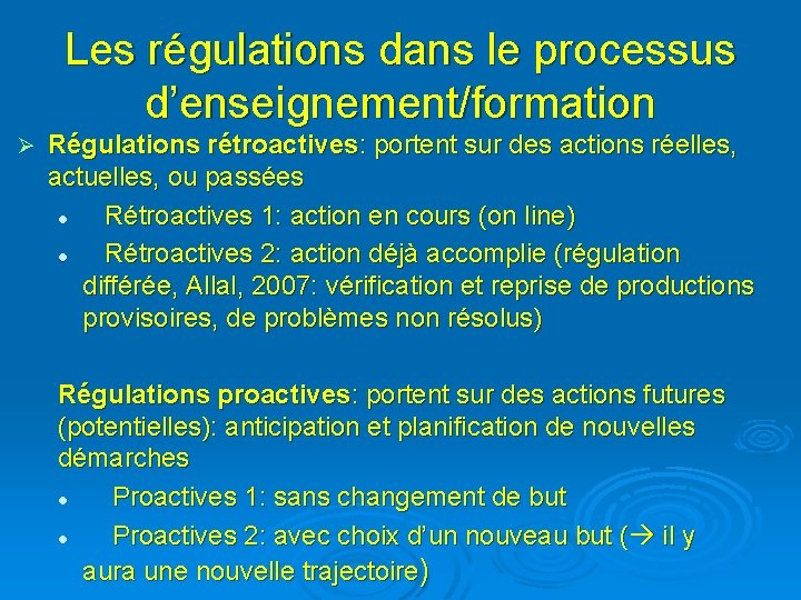 Les régulations dans le processus d’enseignement/formation Ø Régulations rétroactives: portent sur des actions réelles,