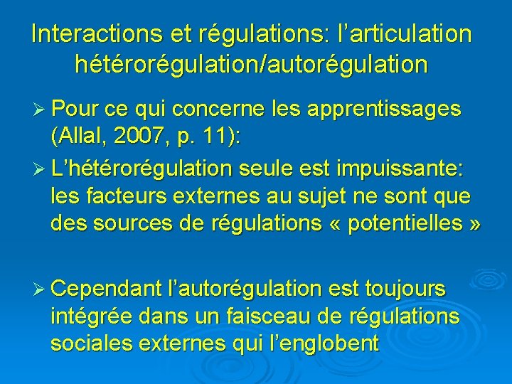 Interactions et régulations: l’articulation hétérorégulation/autorégulation Ø Pour ce qui concerne les apprentissages (Allal, 2007,