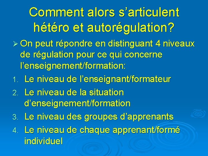 Comment alors s’articulent hétéro et autorégulation? Ø On peut répondre en distinguant 4 niveaux