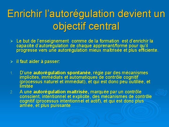 Enrichir l’autorégulation devient un objectif central Ø Le but de l’enseignement comme de la