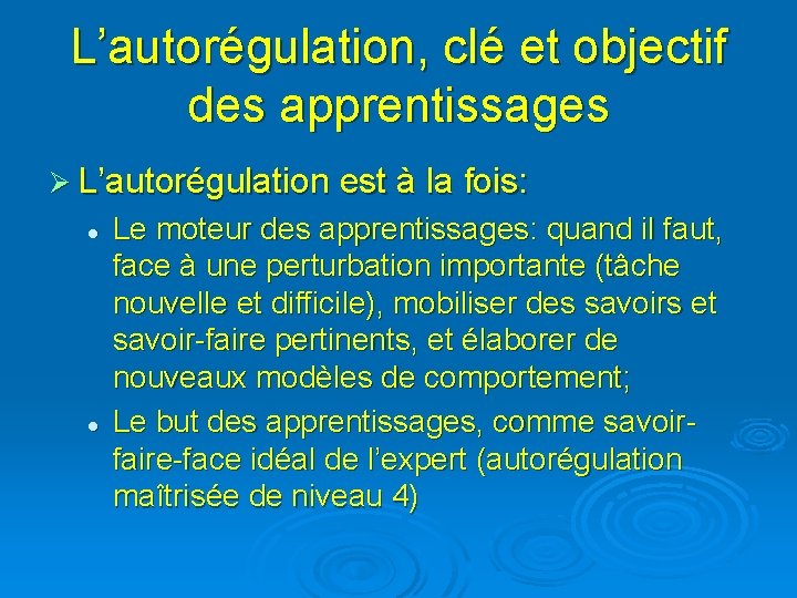 L’autorégulation, clé et objectif des apprentissages Ø L’autorégulation est à la fois: l l