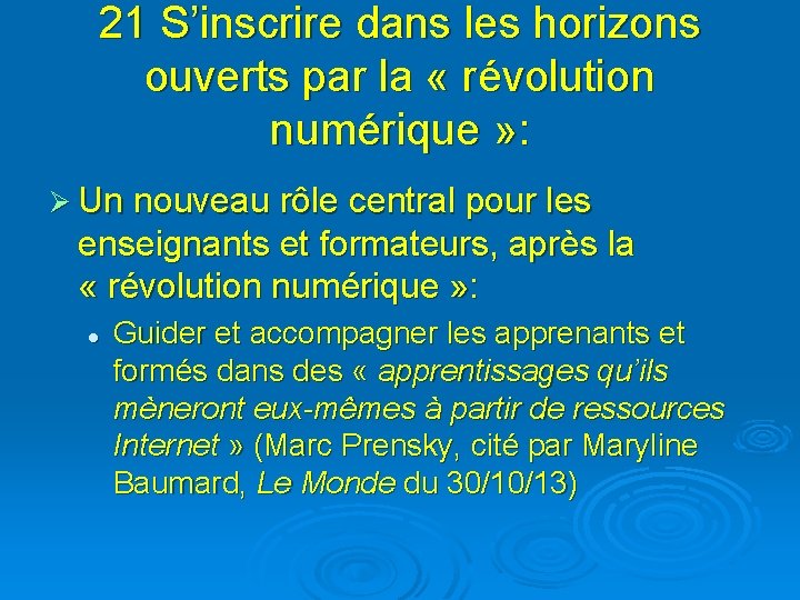 21 S’inscrire dans les horizons ouverts par la « révolution numérique » : Ø