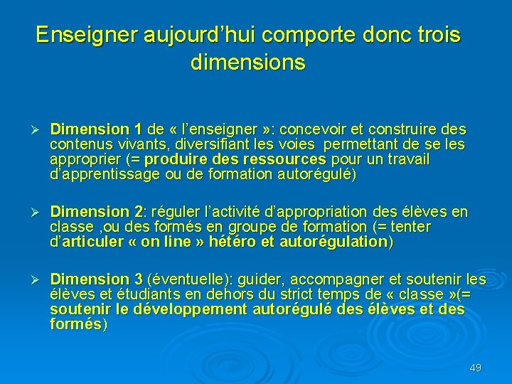 Enseigner aujourd’hui comporte donc trois dimensions Ø Dimension 1 de « l’enseigner » :