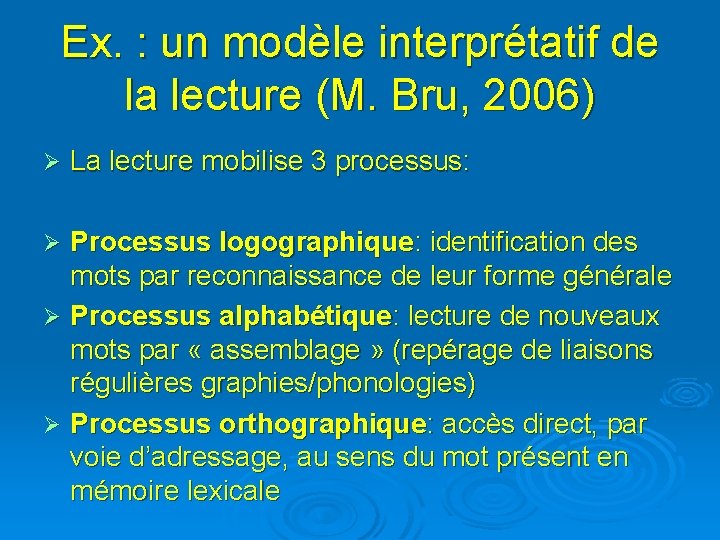 Ex. : un modèle interprétatif de la lecture (M. Bru, 2006) Ø La lecture