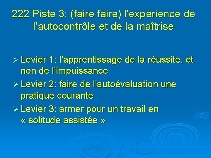 222 Piste 3: (faire) l’expérience de l’autocontrôle et de la maîtrise Ø Levier 1: