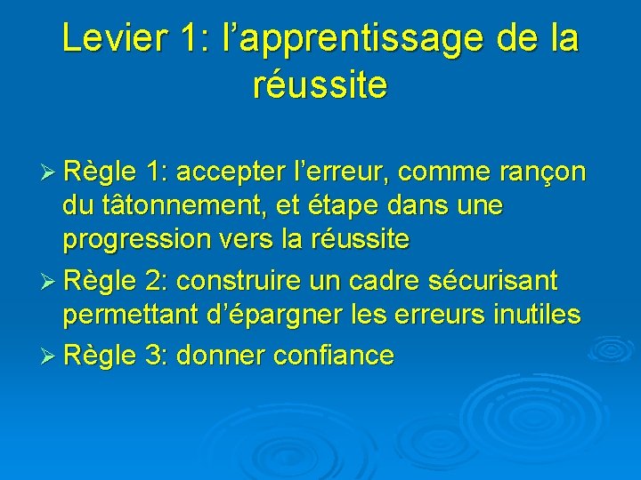 Levier 1: l’apprentissage de la réussite Ø Règle 1: accepter l’erreur, comme rançon du