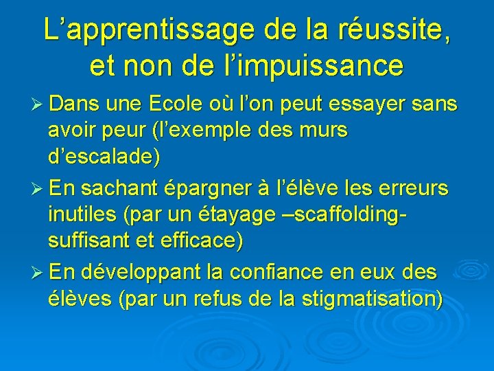 L’apprentissage de la réussite, et non de l’impuissance Ø Dans une Ecole où l’on