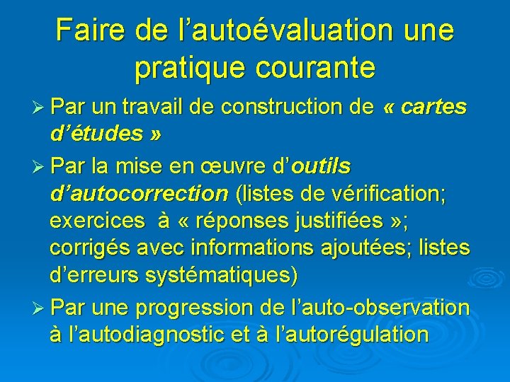 Faire de l’autoévaluation une pratique courante Ø Par un travail de construction de «