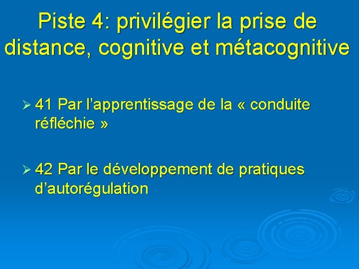 Piste 4: privilégier la prise de distance, cognitive et métacognitive Ø 41 Par l’apprentissage