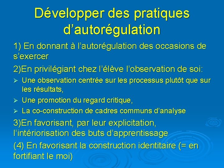Développer des pratiques d’autorégulation 1) En donnant à l’autorégulation des occasions de s’exercer 2)En