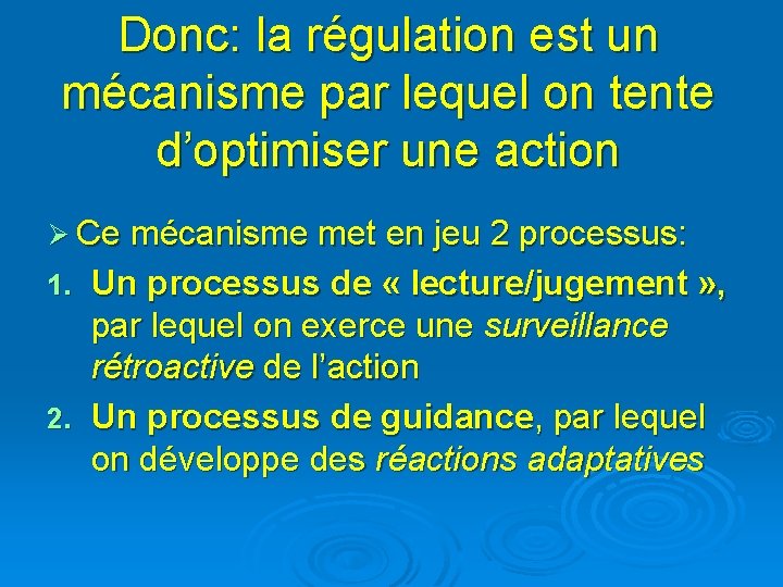 Donc: la régulation est un mécanisme par lequel on tente d’optimiser une action Ø