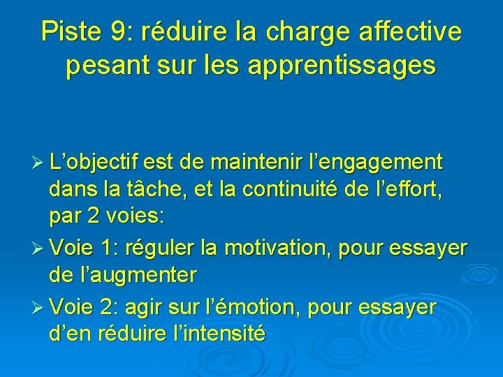 Piste 9: réduire la charge affective pesant sur les apprentissages Ø L’objectif est de