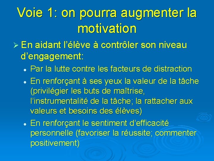 Voie 1: on pourra augmenter la motivation Ø En aidant l’élève à contrôler son