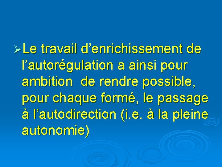 ØLe travail d’enrichissement de l’autorégulation a ainsi pour ambition de rendre possible, pour chaque