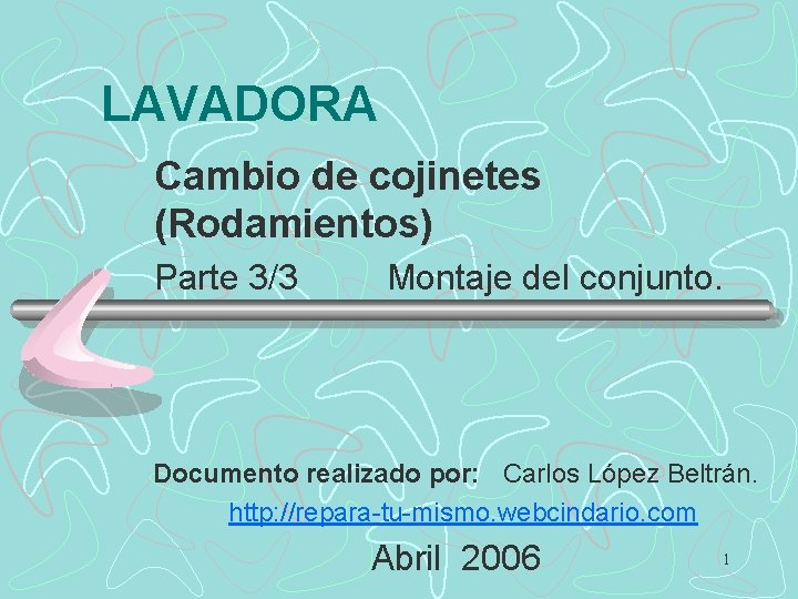 LAVADORA Cambio de cojinetes (Rodamientos) Parte 3/3 Montaje del conjunto. Documento realizado por: Carlos