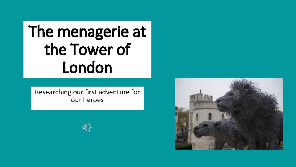 The menagerie at the Tower of London Researching our first adventure for our heroes